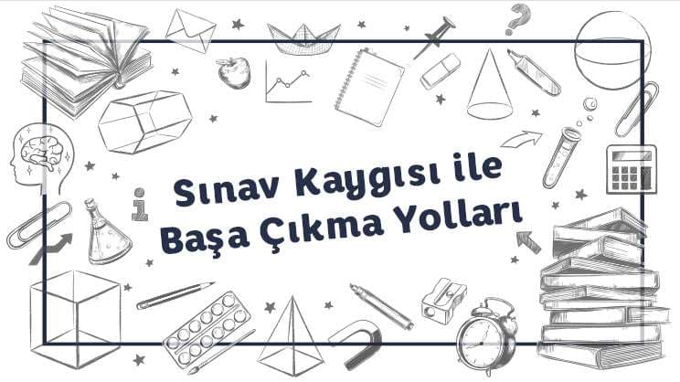 Sınav Kaygısı ile Başa Çıkma Yolları
